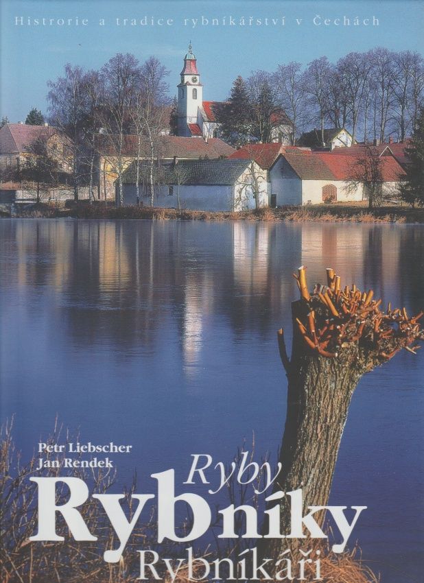 Ryby - Rybníky - Rybníkáři (Petr Liebscher, Jan Rendek)