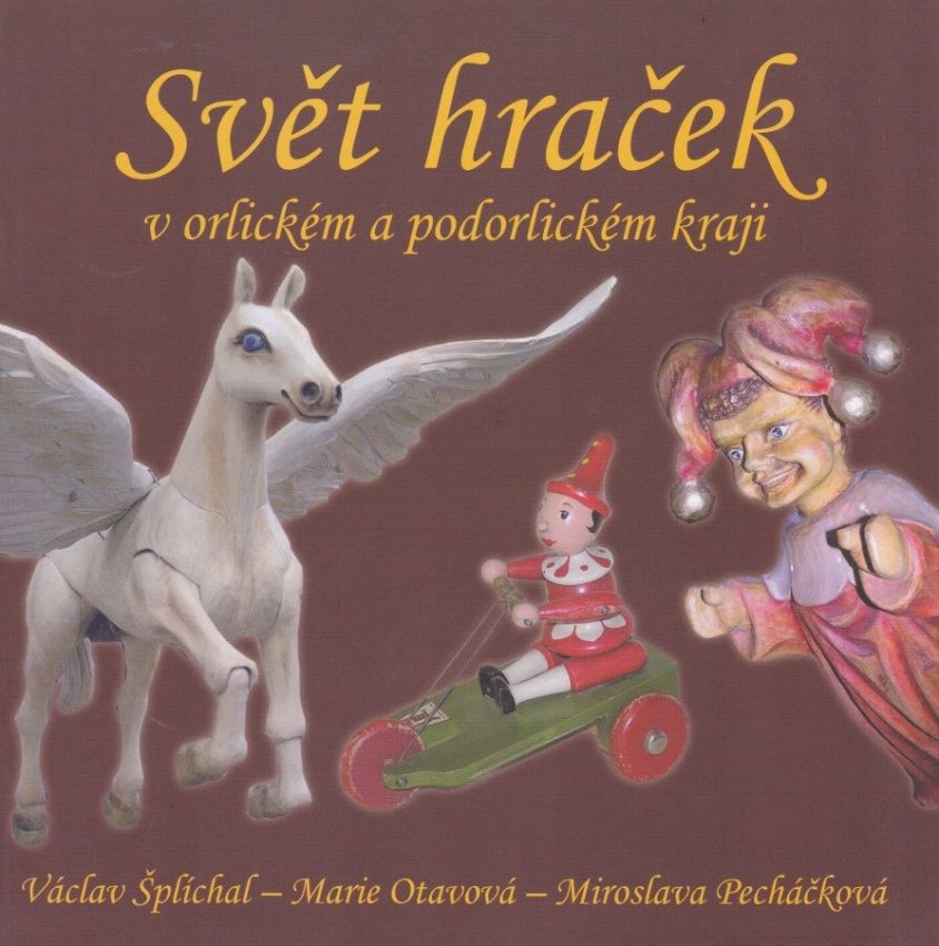 Svět hraček v orlickém a podorlickém kraji (Václav Šplíchal, Marie Otavová, Miroslava Pecháčková)